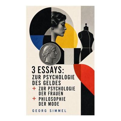 3 Essays: Zur Psychologie des Geldes + Zur Psychologie der Frauen + Philosophie der Mode, Taschenbuch von Georg Simmel, E-artnow, 978-80-273-4880-0