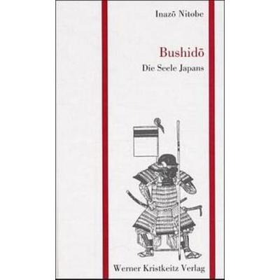 Bushido – Die Seele Japans, Gebundene Ausgabe von Inazo Nitobe, Kristkeitz, Werner, 978-3-921508-82-4