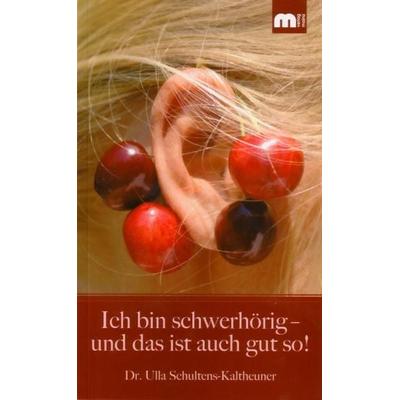 Ich bin schwerhörig - und das ist auch gut so!, Taschenbuch von Ulla Schultens-Kaltheuner, Verlag Günter Mainz, 978-3-8107-0049-0