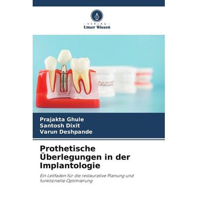 Prothetische Überlegungen in der Implantologie, Taschenbuch von Prajakta Ghule,Santosh Dixit,Varun Deshpande, BoD - Books on Demand, 978-620-9-61447-7