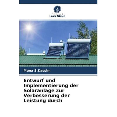 Entwurf und Implementierung der Solaranlage zur Verbesserung der Leistung durch, Taschenbuch von Muna S. Kassim,Fouad A. Saleh,Muntadher Hashim Abed,