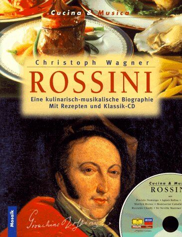 Christoph Wagner - Rossini. Eine kulinarisch-musikalische Biographie (Inkl. Rezepten und Klassik-CD) - Preis vom 30.09.2026 09:01:18 h
