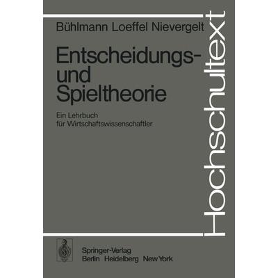 Entscheidungs- und Spieltheorie, Taschenbuch von H. Bühlmann,H. Loeffel,E. Nievergelt, Springer Berlin, 978-3-540-07462-5