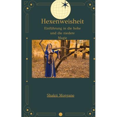 Hexenweisheit, Taschenbuch von Shakti Morgane, BoD – Books on Demand, 978-3-7562-4455-3