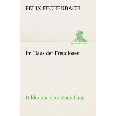 Im Haus der Freudlosen, Taschenbuch von Felix Fechenbach, Tredition, 978-3-8424-8952-3