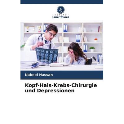 Kopf-Hals-Krebs-Chirurgie und Depressionen, Taschenbuch von Nabeel Hassan,Rahila Usman,Ahmad Nawaz, Verlag Unser Wissen, 978-620-4-52547-1