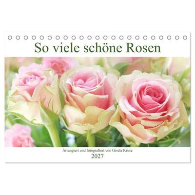 So viele schöne Rosen (Tischkalender 2027 DIN A5 quer), CALVENDO Monatskalender