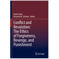 Conflict and Resolution: The Ethics of Forgiveness, Revenge, and Punishment, Fachbücher von Paula Satne, Krisanna M. Scheiter