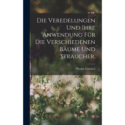 Die Veredelungen und ihre Anwendung für die Verschiedenen Bäume und Sträucher., Gebundene Ausgabe von Nicolas Gaucher, Hutson Street Press,