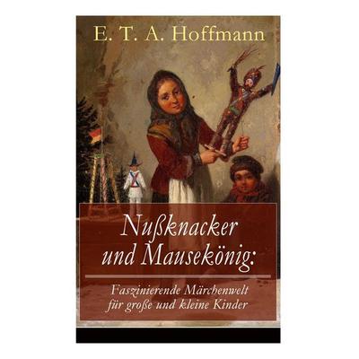 Nußknacker und Mausekönig, Taschenbuch von E. T. A. Hoffmann, E-artnow, 978-80-273-1723-3