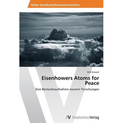 Gravert, D: Eisenhowers Atoms for Peace, Taschenbuch von Delf Gravert, AV Akademikerverlag, 978-3-639-63279-8