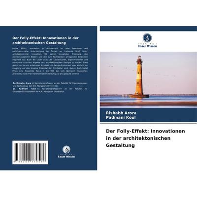 Der Folly-Effekt: Innovationen in der architektonischen Gestaltung, Taschenbuch von Rishabh Arora,Padmani Koul, Verlag Unser Wissen, 978-620-7-77957-4