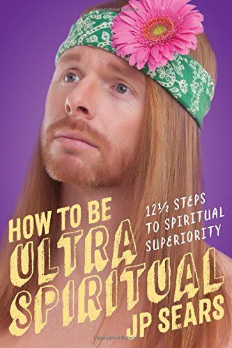 Sears, J. P. - How to be Ultra Spiritual: 13 1/2 Steps to Spiritual Superiority - Preis vom 09.10.2026 07:28:09 h