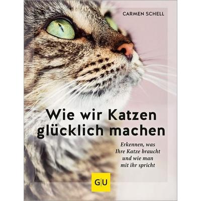 Wie wir Katzen glücklich machen, Gebundene Ausgabe von Carmen Schell, Gräfe und Unzer Verlag GmbH, 978-3-8338-8974-5