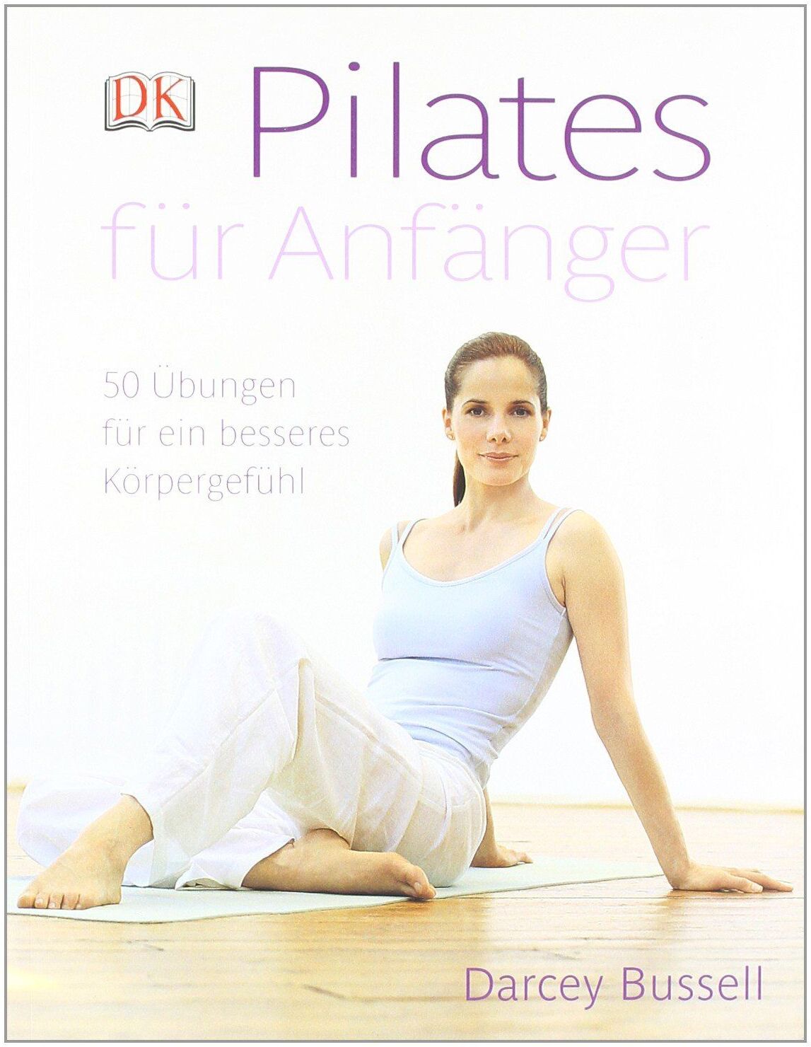 Darcey Bussell - Pilates für Anfänger: 50 Übungen für ein besseres Körpergefühl - Preis vom 17.10.2026 19:25:27 h