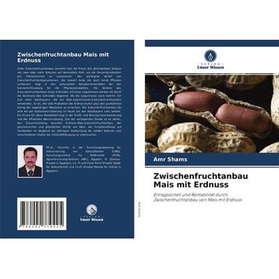 Zwischenfruchtanbau Mais mit Erdnuss, Taschenbuch von Amr Shams, Verlag Unser Wissen, 978-620-2-77942-5