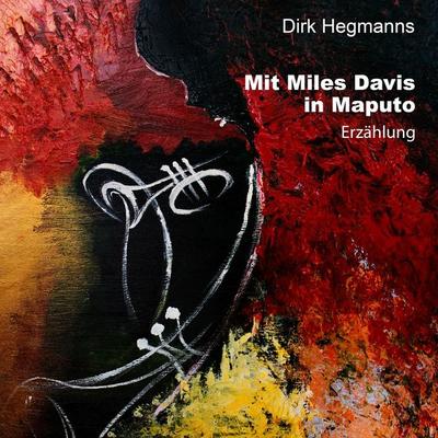 Mit Miles Davis in Maputo - Dirk Hegmanns, Audio, 9783987624704