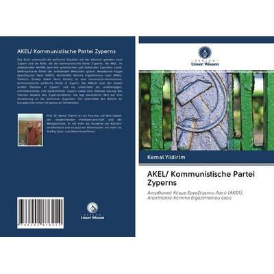 AKEL/ Kommunistische Partei Zyperns, Taschenbuch von Kemal Yildirim, Verlag Unser Wissen, 978-620-2-87641-4