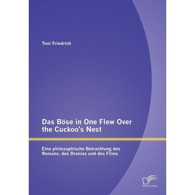 Das Böse in One Flew Over the Cuckoo's Nest : Eine philosophische Betrachtung des Romans, des Dramas und des Films, Taschenbuch von Toni Friedrich,