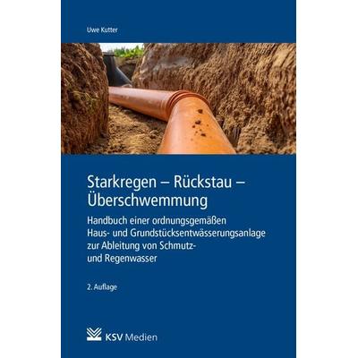 Starkregen - Rückstau - Überschwemmung, Taschenbuch von Uwe Kutter, KSV Medien Wiesbaden, 978-3-8293-1745-0