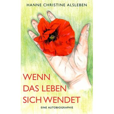 Wenn das Leben sich wendet, Taschenbuch von Hanne Christine Alsleben, BoD – Books on Demand, 978-3-8391-5474-8