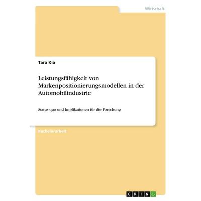 Leistungsfähigkeit von Markenpositionierungsmodellen in der Automobilindustrie, Taschenbuch von Tara Kia, GRIN, 978-3-346-57731-3