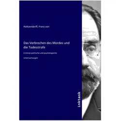 Das Verbrechen des Mordes und die Todesstrafe, Belletristik von Franz Von Holtzendorff