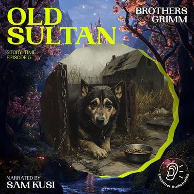 Old Sultan (Story Time, Episode 5) - The Brothers Grimm, Audio, 9783711909145