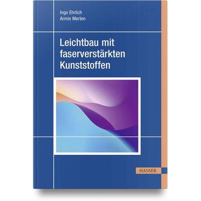 Leichtbau mit faserverstärkten Kunststoffen, Gebundene Ausgabe von Ingo Ehrlich,Armin Merten, Carl Hanser, 978-3-446-48548-8