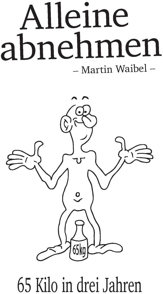 Martin Waibel - Alleine abnehmen: 65 Kilo in drei Jahren - Preis vom 10.10.2026 11:48:34 h