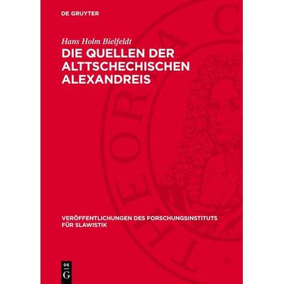 Die Quellen der Alttschechischen Alexandreis, Gebundene Ausgabe von Hans Holm Bielfeldt, De Gruyter, 978-3-11-275662-1