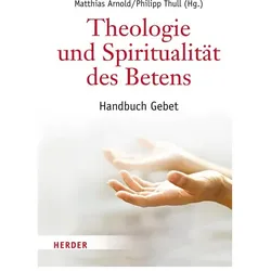 Theologie und Spiritualität des Betens, Fachbücher von Matthias Arnold, Philipp Thull