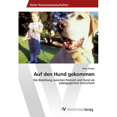 Auf den Hund gekommen, Taschenbuch von Katja Steiger, AV Akademikerverlag, 978-3-330-50367-0