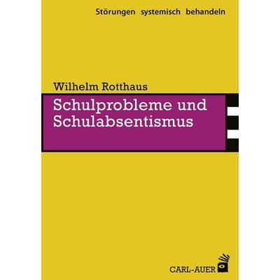 Schulprobleme und Schulabsentismus, Taschenbuch von Wilhelm Rotthaus, Carl-Auer Verlag GmbH, 978-3-8497-0268-7