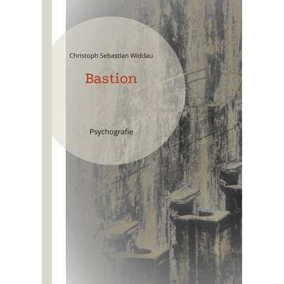 Bastion, Taschenbuch von Christoph Sebastian Widdau, BoD – Books on Demand, 978-3-7578-4646-6