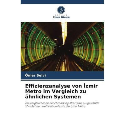Effizienzanalyse von ¿zmir Metro im Vergleich zu ähnlichen Systemen, Taschenbuch von Ömer Selvi, Verlag Unser Wissen, 978-620-3-32518-8