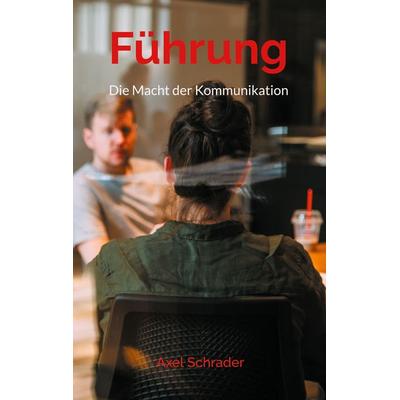 Führung, Taschenbuch von Axel Schrader, BoD – Books on Demand, 978-3-7557-6044-3