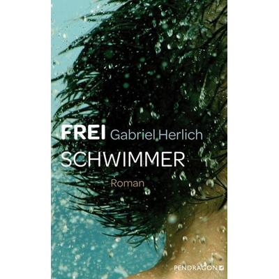 Freischwimmer, Gebundene Ausgabe von Gabriel Herlich, Pendragon Verlag, 978-3-86532-830-4