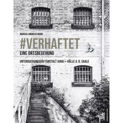 & verhaftet – Eine Ortsbegehung, Gebundene Ausgabe von Marcus-Andreas Mohr, Mitteldeutscher verlag, 978-3-689-48109-4