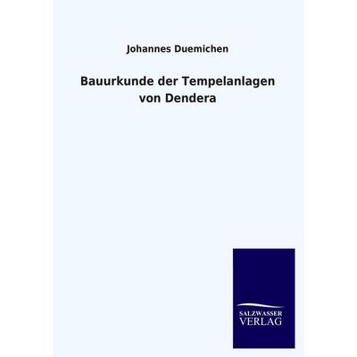 Bauurkunde der Tempelanlagen von Dendera, Taschenbuch von Johannes Duemichen, Salzwasser, 978-3-8460-0590-3