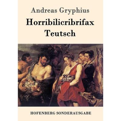 Horribilicribrifax Teutsch, Taschenbuch von Andreas Gryphius, Hofenberg, 978-3-86199-871-6