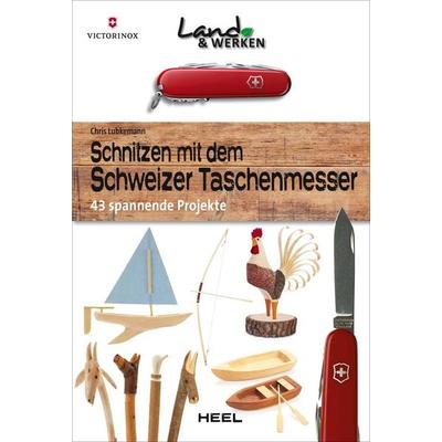 Schnitzen mit dem Schweizer Taschenmesser: 43 spannende Projekte, Taschenbuch von Chris Lubkemann, Heel, 978-3-95843-232-1