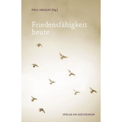 Friedensfähigkeit heute, Taschenbuch von , Verlag am Goetheanum, 978-3-7235-1563-1