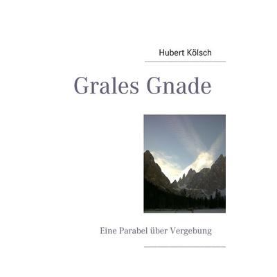 Grales Gnade, Taschenbuch von Hubert Kölsch, BoD – Books on Demand, 978-3-8482-5312-8