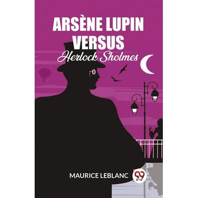 Arsene Lupin Versus Herlock Sholmes, Taschenbuch von Maurice Leblanc, Double9 Books, 978-93-6115-282-5
