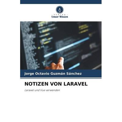 NOTIZEN VON LARAVEL, Taschenbuch von Jorge Octavio Guzmán Sánchez, Verlag Unser Wissen