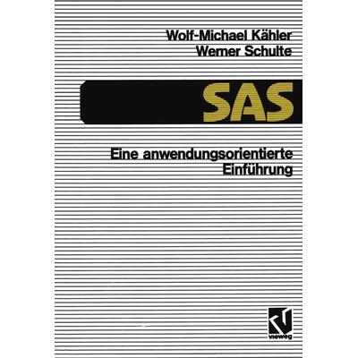 SAS — Eine anwendungs-orientierte Einführung, Taschenbuch von Wolf-Michael Kähler, Vieweg & Teubner, 978-3-528-24572-6