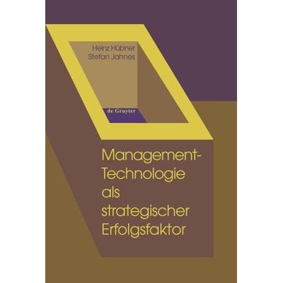 Management-Technologie als strategischer Erfolgsfaktor, Gebundene Ausgabe von Heinz Hübner,Stefan Jahnes, De Gruyter, 978-3-11-016345-2