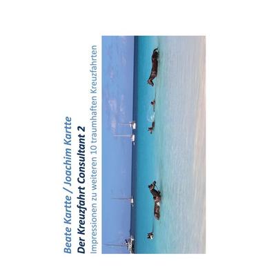 Der Kreuzfahrt Consultant 2, Gebundene Ausgabe von Beate Kartte,Joachim Kartte, BoD – Books on Demand, 978-3-7504-3727-2