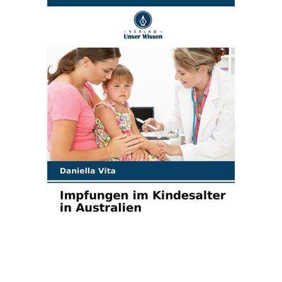 Impfungen im Kindesalter in Australien, Taschenbuch von Daniella Vita, Verlag Unser Wissen, 978-620-8-87941-9